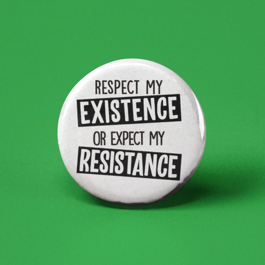 Respect My Existence Pinback Button by The Pin Pal Club sold by Rolling Stop Creations Accessories - Boutique - Event