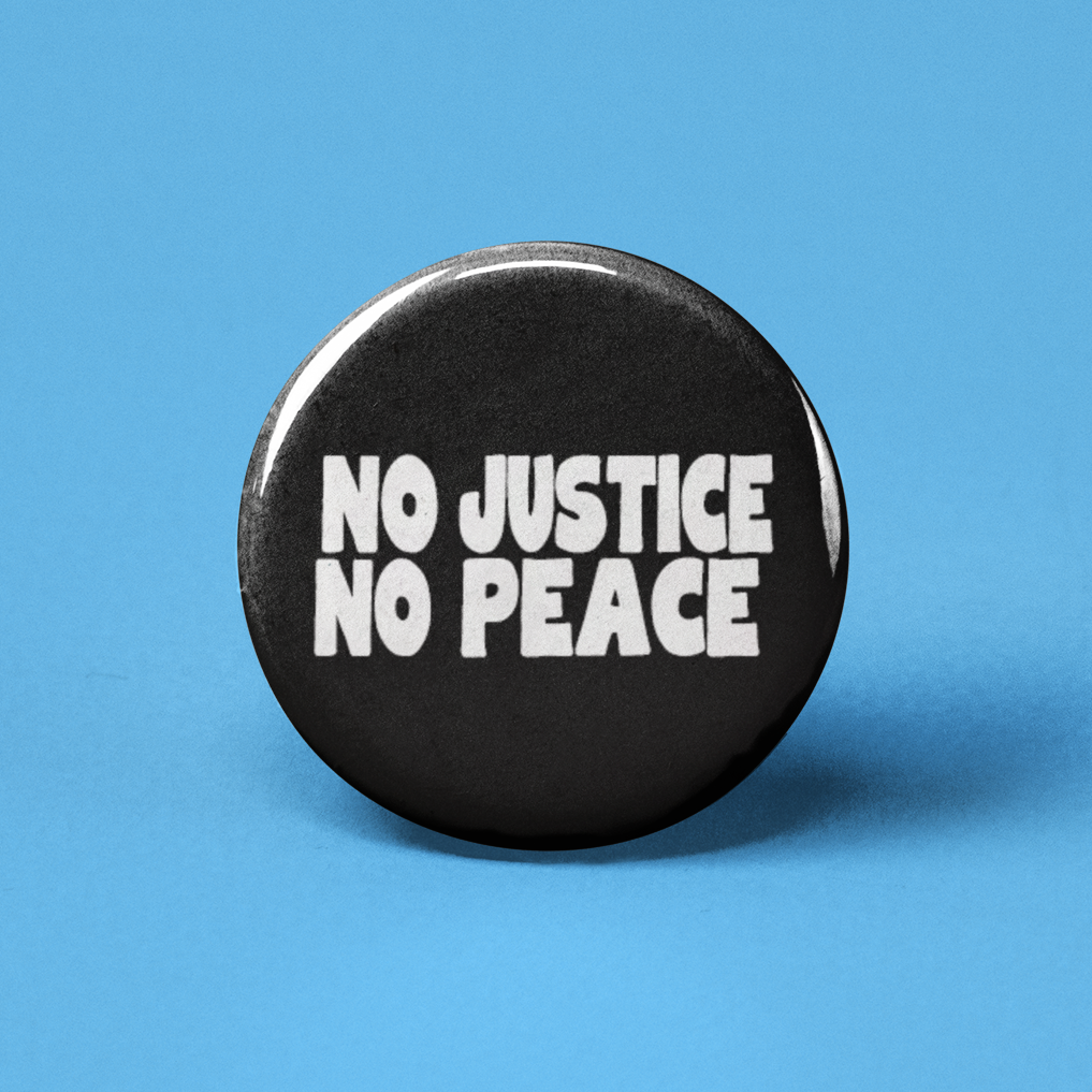 No Justice, No Peace Pinback Button by The Pin Pal Club sold by Rolling Stop Creations Accessories - Boutique - Faire